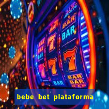 bebe bet plataforma de jogos